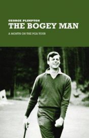 book cover of The Bogey Man : A Month on the PGA Tour by George Plimpton