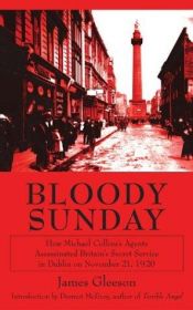 book cover of Bloody Sunday : How Michael Collins's Agents Assassinated Britain's Secret Service in Dublin on November 21, 1920 by James Gleeson