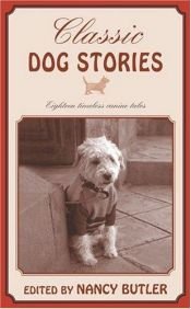 book cover of Classic Dog Stories: Eighteen Timeless Canine Tales by Nancy Butler