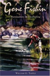 book cover of Gone fishin' : ruminations on fly fishing by William George Tapply