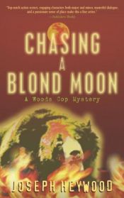 book cover of Chasing a Blond Moon: A Woods Cop Mystery by Joseph Heywood