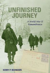 book cover of Unfinished Journey: A World War II Remembrance by Kerry P. Redmann