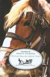 book cover of The Book of Draft Horses: The Gentle Giants that Built the World by Donna Campbell Smith