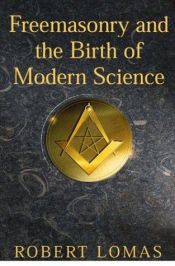 book cover of Freemasonry and the Birth of Modern Science by Robert Lomas