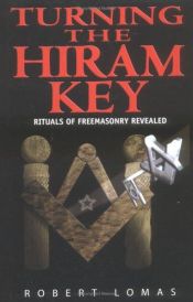 book cover of Turning the Hiram Key: Rituals of Freemasonry Revealed by Robert Lomas