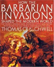 book cover of How the Barbarian Invasions Shaped the Modern World by Thomas Craughwell