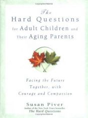 book cover of Hard Questions For Adult Children and Their Aging Parents by Susan Piver