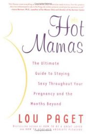 book cover of Hot Mamas: The Ultimate Guide to Staying Sexy Throughout Your Pregnancy and the Months Beyond by Lou Paget
