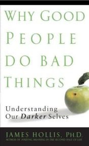 book cover of Why Good People Do Bad Things by James Hollis