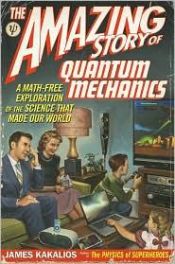 book cover of The Amazing Story Of Quantum Mechanics by James Kakalios