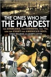 book cover of The ones who hit the hardest : the Steelers, the Cowboys, the '70s, and the fight for America's soul by Chad Millman
