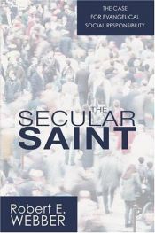book cover of The secular saint : the role of the Christian in the secular world by Robert E. Webber