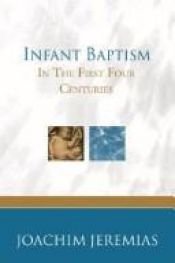 book cover of Infant baptism in the first four centuries (Library of history and doctrine) by Joachim Jeremias