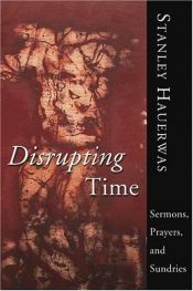 book cover of Disrupting Time Sermons Prayers and Sundries by Stanley Hauerwas