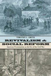 book cover of Revivalism and Social Reform: American Protestantism on the Eve of the Civil War by Timothy L. Smith