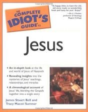 book cover of The complete idiot's guide to Jesus by James S. Bell Jr.