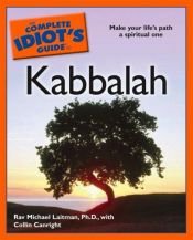 book cover of The Complete Idiot's Guide to Kabbalah (Complete Idiot's Guide to) by Ph.D. Laitman, Rav. Michael