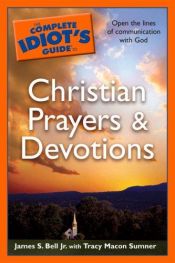 book cover of The Complete Idiot's Guide to Christian Prayers & Devotions, by James S. Bell Jr. and Tracy Macon Sumner. by James S. Bell Jr.