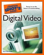 book cover of The Complete Idiot's Guide to Digital Video (Complete Idiot's Guide to...(Computer)) by Karl Bardosh