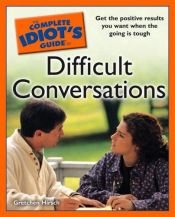 book cover of The Complete Idiot's Guide to Difficult Conversations by Gretchen Hirsch