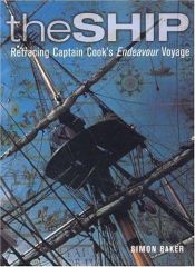 book cover of The Ship: Retracing Captain Cook's Endeavor Voyage by Simon Baker