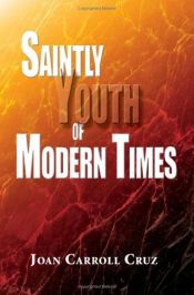 book cover of Saintly Youth of Modern Times by Joan Carroll Cruz