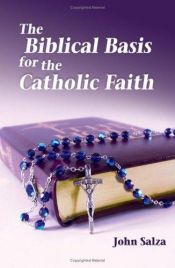 book cover of The Biblical Basis For The Catholic Faith by John Salza