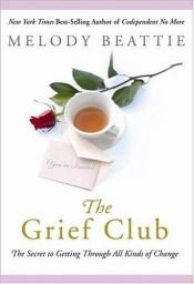 book cover of The Grief Club: The Secret to Getting Through All Kinds of Change by Melody Beattie