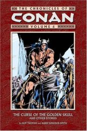 book cover of The chronicles of Conan : volume 6 : the curse of the golden skull, and other stories by Roy Thomas