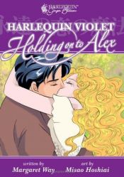 book cover of Harlequin Violet: Holding On To Alex (Harlequin Ginger Blossom Mangas) by Margaret Way