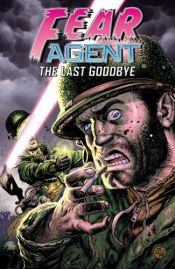 book cover of Fear Agent Volume 3: The Last Goodbye (Fear Agent) by Rick Remender