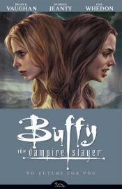 book cover of Buffy the Vampire Slayer, Season Eight:No Future For You, Vol 2 by Браян Вон|Джосс Відон