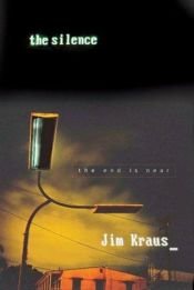 book cover of The Silence: The End Is Near by Jim Kraus