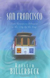 book cover of San Francisco; four romances blossom in the city by the bay by Kristin Billerbeck