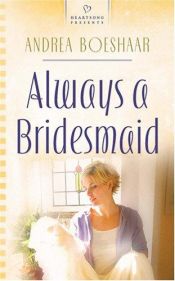 book cover of Always a Bridesmaid (Heartsong Presents #686) by Andrea Boeshaar