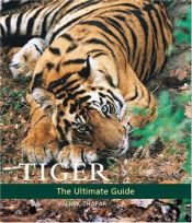 book cover of Tiger: The Ultimate Guide by Valmik Thapar