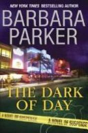 book cover of The Dark of Day by Barbara Parker