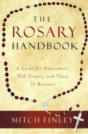 book cover of The Rosary Handbook: A Guide for Newcomers, Old-timers, and Those in Between by Mitch Finley