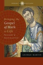 book cover of Bringing the Gospel of Mark to Life: Insight and Inspiration (Opening the Scriptures) by Džordžs R. R. Mārtins