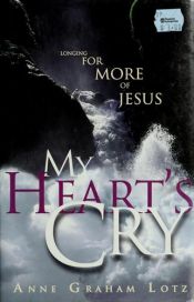 book cover of My Heart's Cry by Anne Graham Lotz