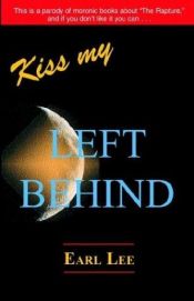 book cover of Kiss My Left Behind by Earl Lee