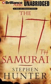 book cover of 47th Samurai, The by Стивън Хънтър