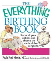 book cover of The Everything Birthing Book: Know All Your Options and Choose the Method That Is Right For You (Everything: Parenting a by Paula Ford-Martin