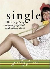 book cover of Single: The Art of Being Satisfied, Fulfilled and Independent by Judy Ford