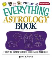book cover of Everything Astrology Book: Follow the Stars to Find Love, Success, And Happiness! (Everything Series) by Jenni Kosarin