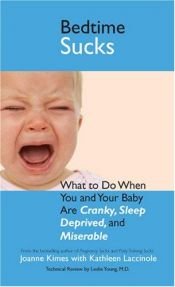 book cover of Bedtime Sucks: What to Do When You and Your Baby Are Cranky, Sleep-Deprived, and Miserable (Sucks Series) by Joanne Kimes