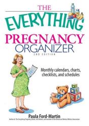 book cover of The Everything Pregnancy Organizer: Monthly Calendars, Charts, Checklists, and Schedules (Everything: Parenting and Fami by Paula Ford-Martin