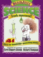 book cover of Brain Juice: Science Fresh Squeezed 41 thirst-for-knowledge-quenching poems by Carol Diggory Shields