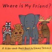 book cover of Where is My Friend? by Simms Taback