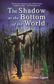 book cover of The Shadow at The Bottom of The World by Thomas Ligotti